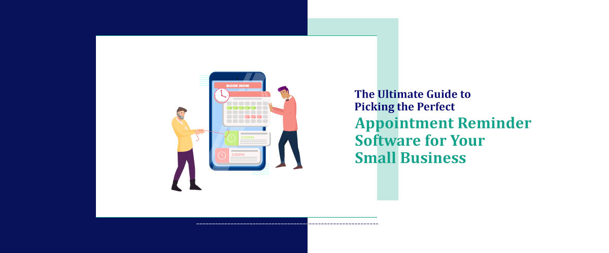 The Ultimate Guide to Picking the Perfect Appointment Reminder Software for Your Small Business